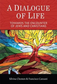 portada A Dialogue of Life: Towards the Encounter of Jews and Christians (en Inglés)