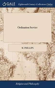 portada Ordination Service: An Introductory Discourse on the Nature of a Christian Church, by the Rev. M. Phillips; A Charge by the Rev. E. Williams, D. Di AC Of Faith &c; Delivered, Sept. 17Th, 1800 (en Inglés)