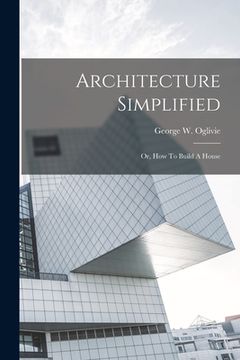 portada Architecture Simplified: Or, How To Build A House (in English)