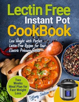 portada Lectin Free Cookbook Instant Pot: Lose Weight with Perfect Lectin-Free Recipes for Your Electric Pressure Cooker. Two Weeks Meal Planning for Fast Wei