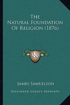 portada the natural foundation of religion (1876) (en Inglés)