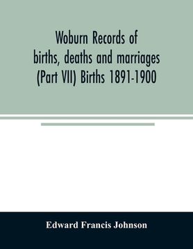 portada Woburn records of births, deaths and marriages (Part VII) Births 1891-1900 (en Inglés)