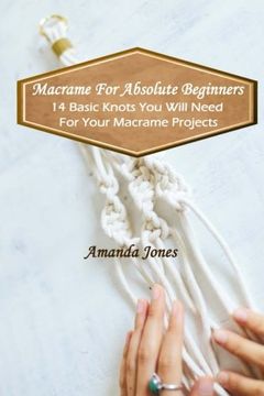 portada Macrame for Absolute Beginners: 14 Basic Knots you Will Need for Your Macrame Projects: (Step-By-Step Pictures) 