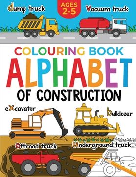 portada Construction Colouring Book for Children: Alphabet of Construction for Kids: Diggers, Dumpers, Trucks and more (Ages 2-5) (en Inglés)
