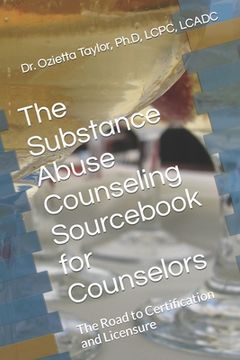 portada The Substance Abuse Counseling Sourcebook for Counselors: The Road to Certification and Licensure (in English)