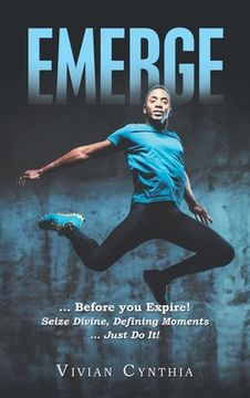 portada Emerge: ... Before You Expire! Seize Divine, Defining Moments ... Just Do It! (in English)