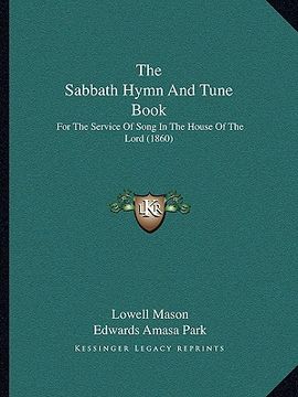portada the sabbath hymn and tune book: for the service of song in the house of the lord (1860) (en Inglés)