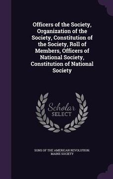portada Officers of the Society, Organization of the Society, Constitution of the Society, Roll of Members, Officers of National Society, Constitution of Nati