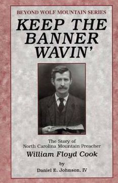portada Keep the Banner Wavin': The Story of North Carolina Mountain Preacher William Floyd Cook (en Inglés)