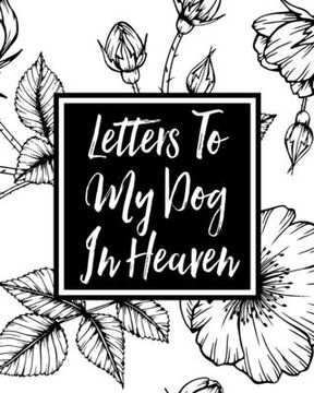 portada Letters to My Dog in Heaven: Pet Loss Grief Heartfelt Loss Bereavement Gift Best Friend Dog Lovers (in English)