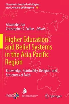 portada Higher Education and Belief Systems in the Asia Pacific Region: Knowledge, Spirituality, Religion, and Structures of Faith (en Inglés)