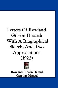 portada letters of rowland gibson hazard: with a biographical sketch, and two appreciations (1922) (en Inglés)