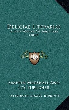 portada deliciae literariae: a new volume of table talk (1840) (en Inglés)