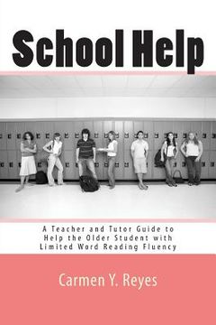 portada School Help: A Teacher and Tutor Guide to Help the Older Student with Limited Word Reading Fluency (en Inglés)