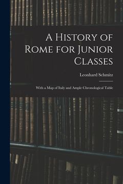 portada A History of Rome for Junior Classes: With a Map of Italy and Ample Chronological Table (en Inglés)