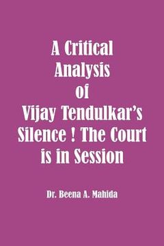 portada A Critical Analysis of Vijay Tendulkar's Silence ! The Court is in Session (in English)
