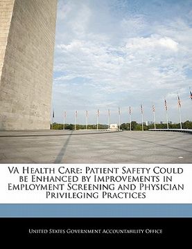 portada va health care: patient safety could be enhanced by improvements in employment screening and physician privileging practices