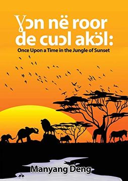 portada Ɣɔn në Roor de CuƆL akɔ l: Once Upon a Time in the Jungle Where the sun set (en Dinka)