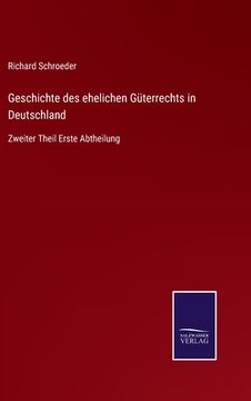 portada Geschichte des ehelichen Güterrechts in Deutschland: Zweiter Theil Erste Abtheilung (in German)