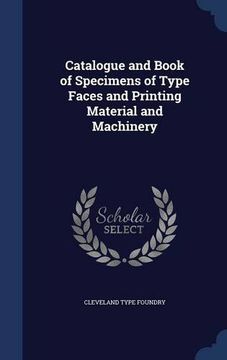 portada Catalogue and Book of Specimens of Type Faces and Printing Material and Machinery