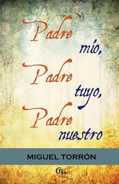portada Padre Mio, Padre Tuyo, Padre Nuestro (spanish Edition)
