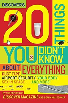 Discover's 20 Things You Didn't Know about Everything: Duct Tape, Airport Security, Your Body, Sex in Space...and More! (en Inglés)