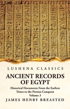 portada Ancient Records of Egypt Historical Documents From the Earliest Times to the Persian Conquest, Collected Edited and Translated With Commentary; The Ni