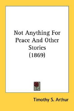 portada not anything for peace and other stories (1869) (en Inglés)
