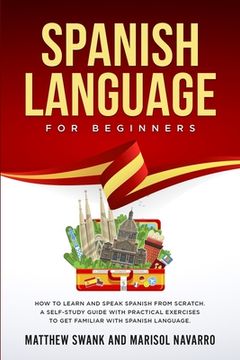 portada Spanish Language For Beginners: How to learn and speak Spanish from scratch. A self-study guide with practical exercises to get familiar with Spanish (in English)