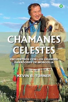 portada Chamanes Celestes. Encuentros con los Grandes Sanadores de Mongol ia (in Spanish)
