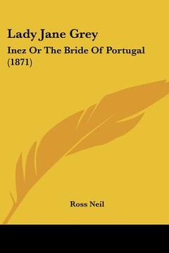 portada lady jane grey: inez or the bride of portugal (1871) (en Inglés)