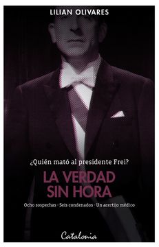 portada ¿Quién Mató Al Presidente Frei? La Verdad Sin Hora (in Spanish)