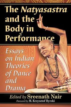 portada The Natyasastra and the Body in Performance: Essays on Indian Theories of Dance and Drama