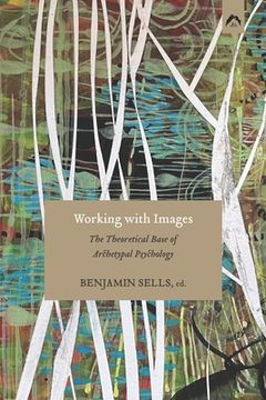 portada Working with Images: The Theoretical Base of Archetypal Psychology