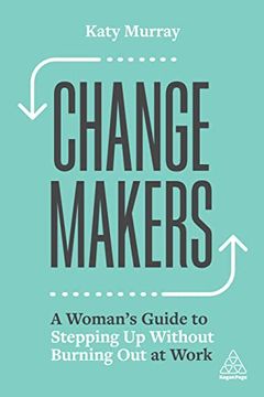 portada Change Makers: A Woman’S Guide to Stepping up Without Burning out at Work 