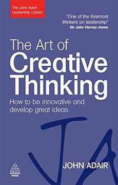 portada The art of Creative Thinking: How to be Innovative and Develop Great Ideas (The John Adair Leadership Library) (en Inglés)