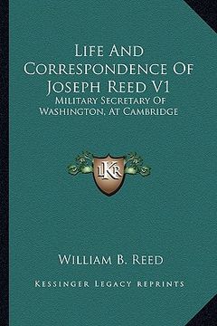 portada life and correspondence of joseph reed v1: military secretary of washington, at cambridge (en Inglés)