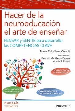 portada Hacer de la Neuroeducación el Arte de Enseñar: Pensar y Sentir Para Desarrollar las Competencias Clave (in Spanish)