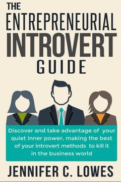 portada The Entrepreneurial Introvert Guide: Discover and Take advantage of your Quiet Inner Power, Making the Best of your Introvert Methods to Kill It in the Business World