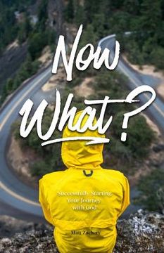 portada Now What?: Successfully Starting Your Journey With God (en Inglés)