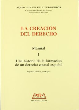 portada la creación del derecho : una historia de la formación de un derecho estatal español. vol. ii