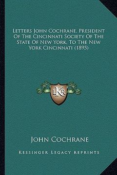 portada letters john cochrane, president of the cincinnati society of the state of new york, to the new york cincinnati (1895) (en Inglés)