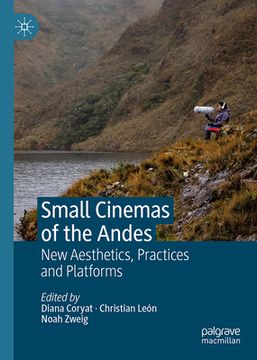portada Small Cinemas of the Andes: New Aesthetics, Practices and Platforms (en Inglés)