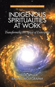 portada Indigenous Spiritualities at Work: Transforming the Spirit of Enterprise (HC) (en Inglés)