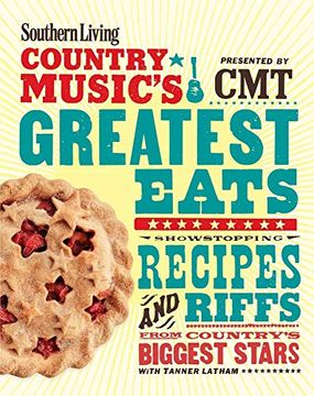 portada Southern Living Country Music's Greatest Eats - Presented by Cmt: Showstopping Recipes & Riffs From Country's Biggest Stars