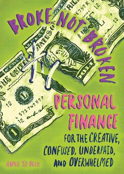 portada Broke, not Broken: Personal Finance for the Creative, Confused, Underpaid, and Overwhelmed (Good Life) (en Inglés)