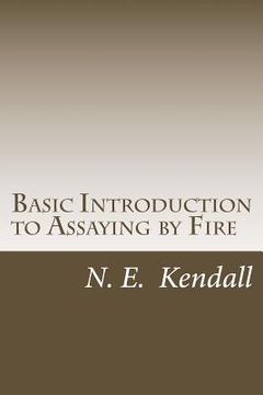 portada Basic Introduction to Assaying by Fire: Assaying by Fire, Fluxes, Procedures (en Inglés)