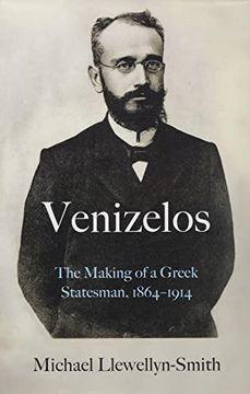 portada Venizelos: The Making of a Greek Statesman 1864-1914 (en Inglés)