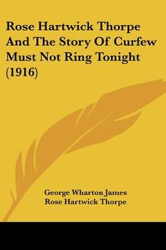 portada rose hartwick thorpe and the story of curfew must not ring tonight (1916) (en Inglés)