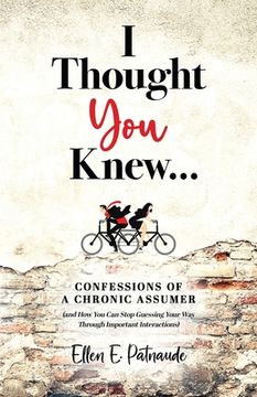 portada I Thought You Knew...: Confessions of a Chronic Assumer (and How You Can Stop Guessing Your Way Through Important Interactions) (en Inglés)